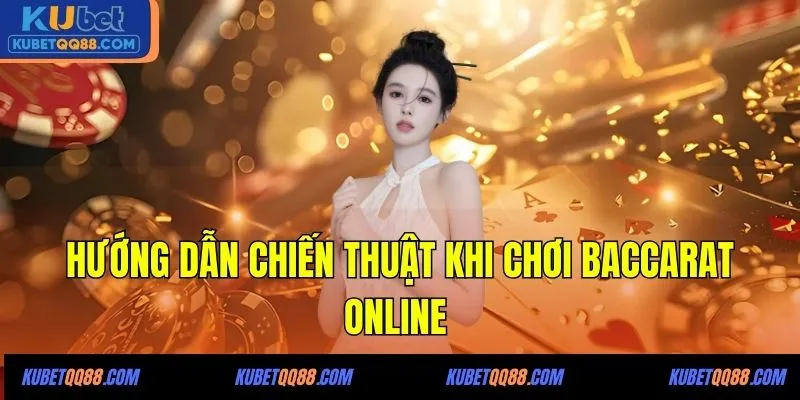 Hướng dẫn chiến thuật khi chơi Baccarat online