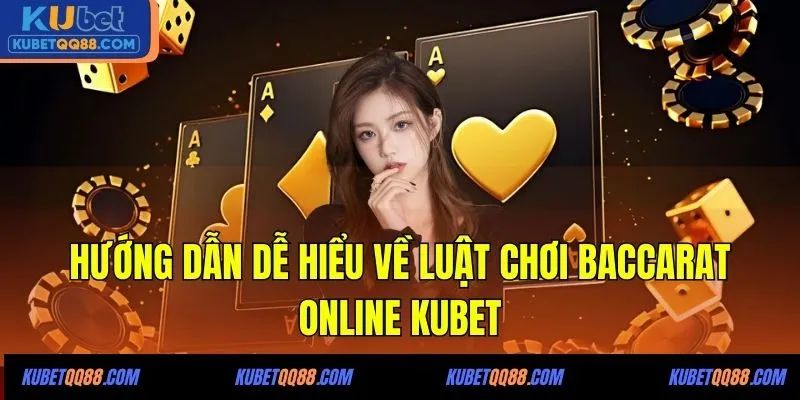 Hướng dẫn dễ hiểu về luật chơi Baccarat online