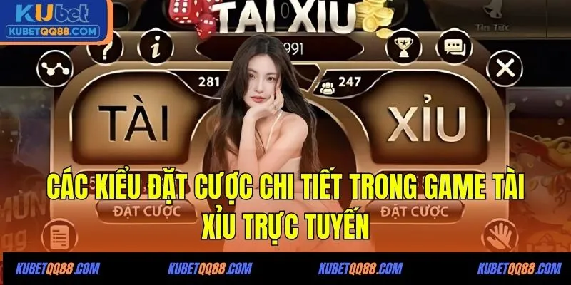 Các kiểu đặt cược chi tiết trong game Tài xỉu trực tuyến