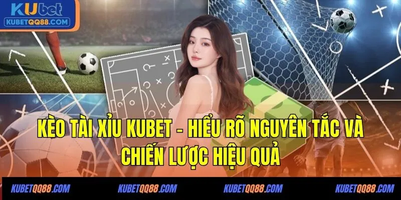 kèo tài Xỉu Kubet