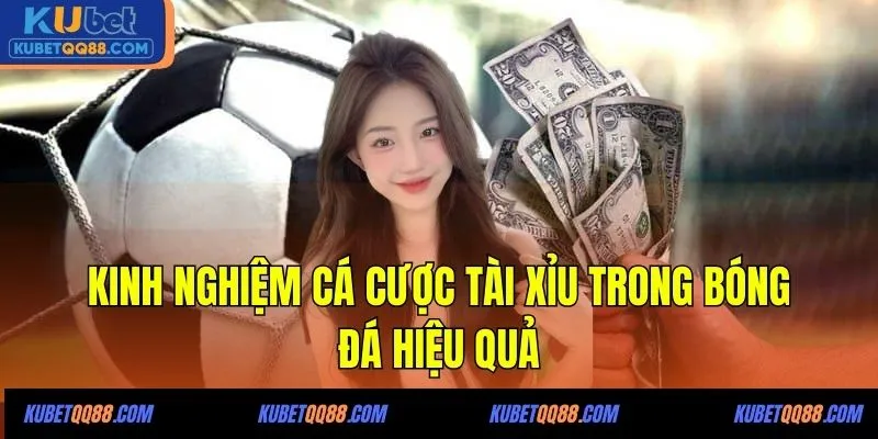 Kinh nghiệm cá cược tài xỉu trong bóng đá hiệu quả