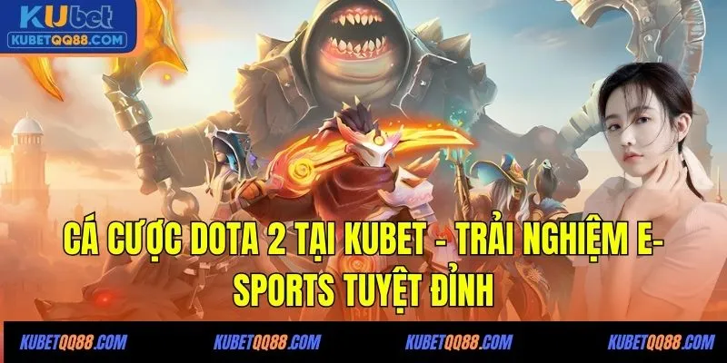 cá cược Dota 2 tại Kubet