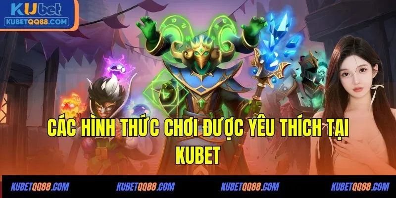 Các hình thức chơi được yêu thích tại KUBET