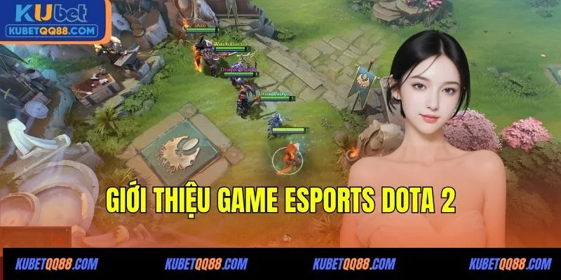 Giới thiệu game Esports Dota 2