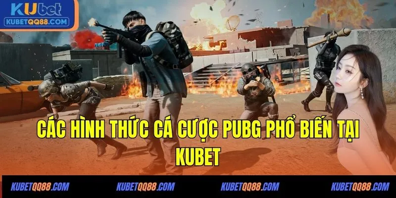 Các hình thức cá cược PUBG phổ biến tại KUBET
