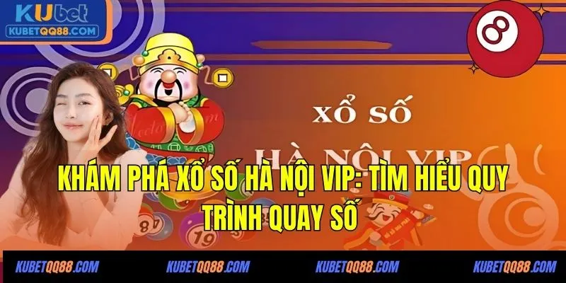 Xổ sổ Hà Nội Vip Kubet