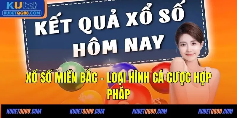 Xổ Số Miền Bắc - Loại hình cá cược hợp pháp