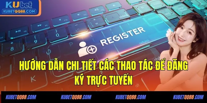 Hướng dẫn chi tiết các thao tác để đăng ký trực tuyến