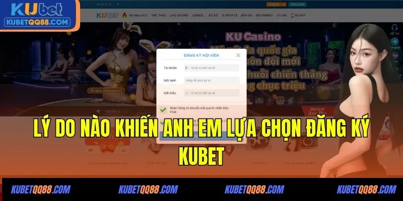 Lý do nào khiến anh em lựa chọn đăng ký KUBET