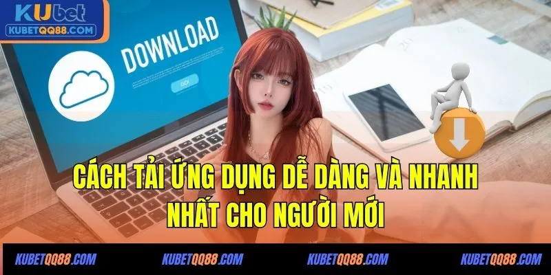Cách tải ứng dụng dễ dàng và nhanh nhất cho người mới