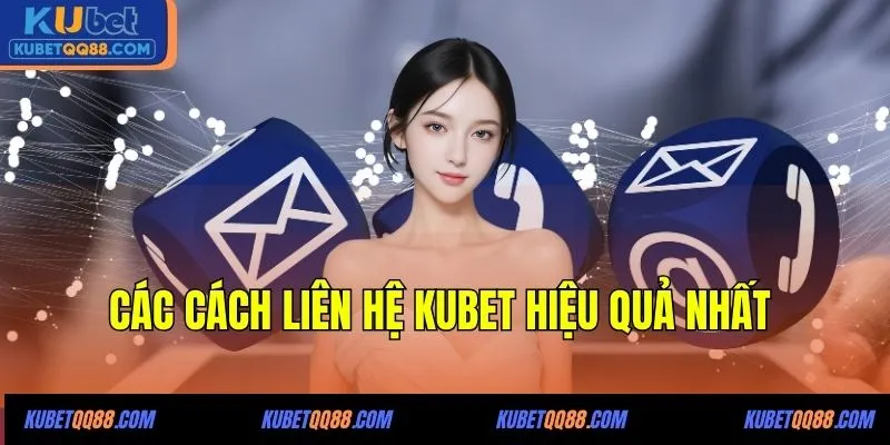 Các cách liên hệ KUBET hiệu quả nhất 