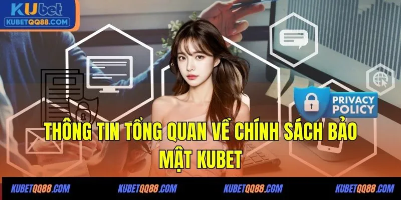 Thông tin tổng quan về chính sách bảo mật KUBET