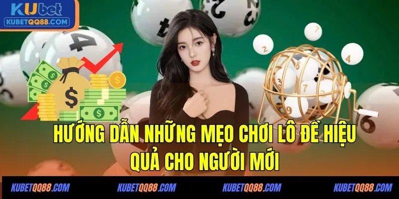 Hướng dẫn những mẹo chơi lô đề hiệu quả cho người mới