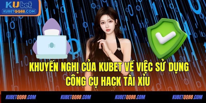 Khuyến nghị của KUBET về việc sử dụng công cụ hack tài xỉu