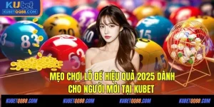 mẹo chơi lô đề hiệu quả tại Kubet