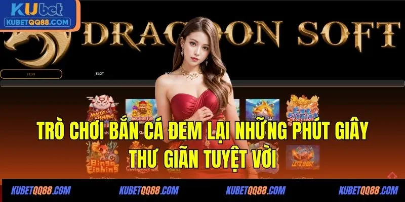 Trò chơi bắn cá đem lại những phút giây thư giãn tuyệt vời